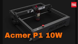 ACMER P1 10W Laser Engraver Unboxing &amp; Test