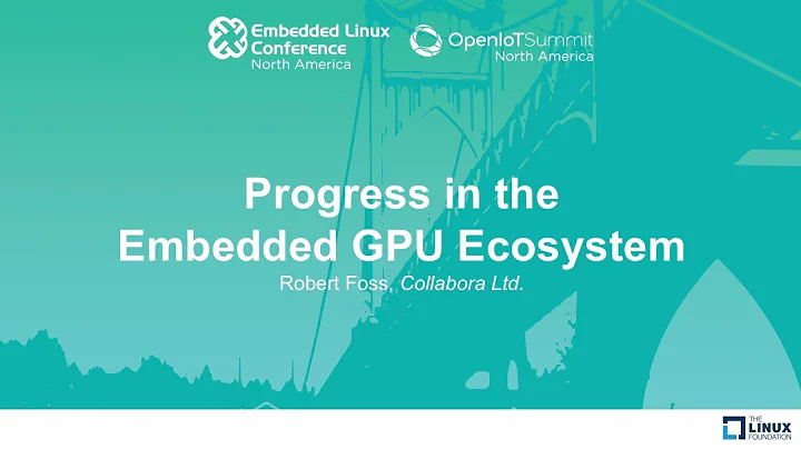 Progress in the Embedded GPU Ecosystem - Robert Fo...