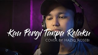 KAU PERGI TANPA RELAKU - Allahyarham Datuk Ahmad Jais (Cover by Haziq Rosebi)