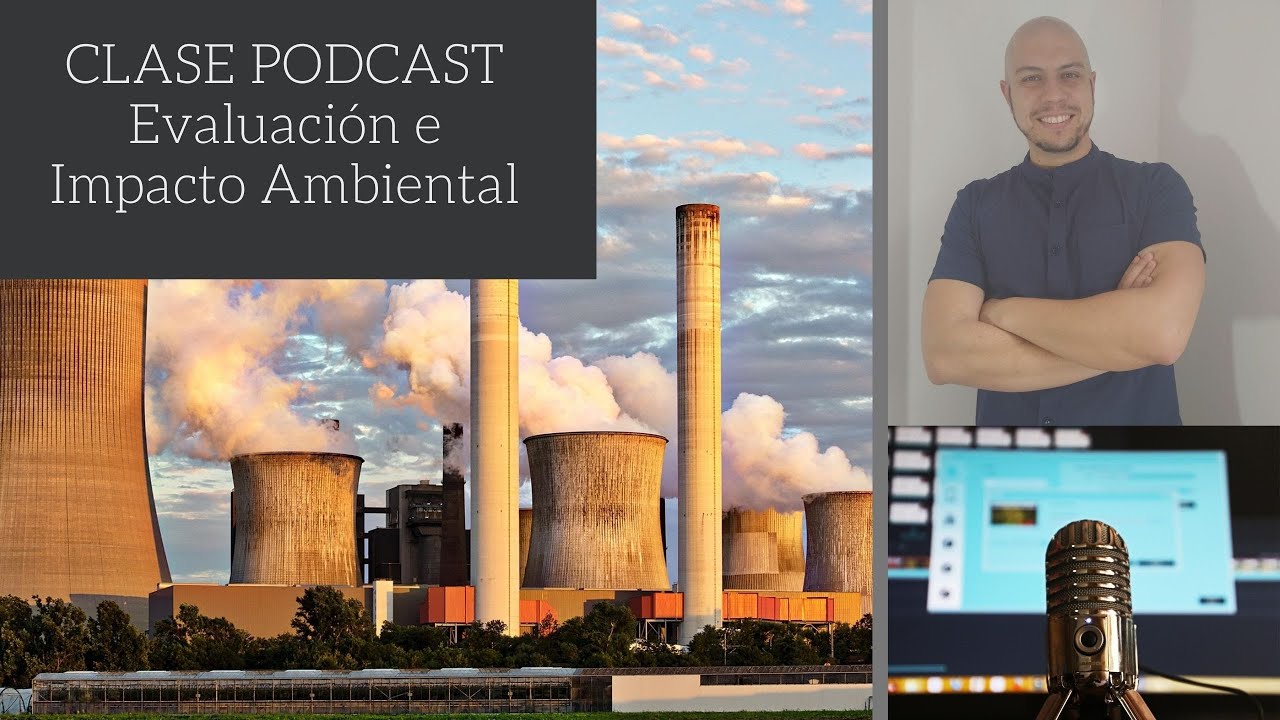 Conceptos Generales de Evaluación e Impacto Ambiental S1 Clase Podcast EIA