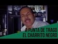 A punta de trago - El Charrito Negro (LETRA)