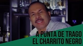 A punta de trago - El Charrito Negro (LETRA)