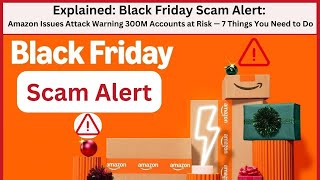 Black Friday Scam Alert: Amazon Issues Attack Warning 300M Accounts at Risk- 7 Things You Need to Do