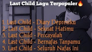 Playlist Lagu Last Child - Top 5 Last Child Terbaik Sepanjang Masa🎶 // Lagu Galbrut Last Child🥀🥀🔥
