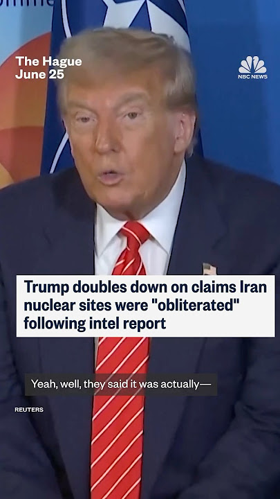Trump doubles down on claims Iran nuclear sites were 'obliterated' following intel report