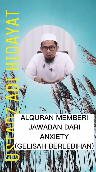 ANXIETY (cemas berlebihan) ternyata ada obatnya dari ALQURAN - ustadz adi hidayat