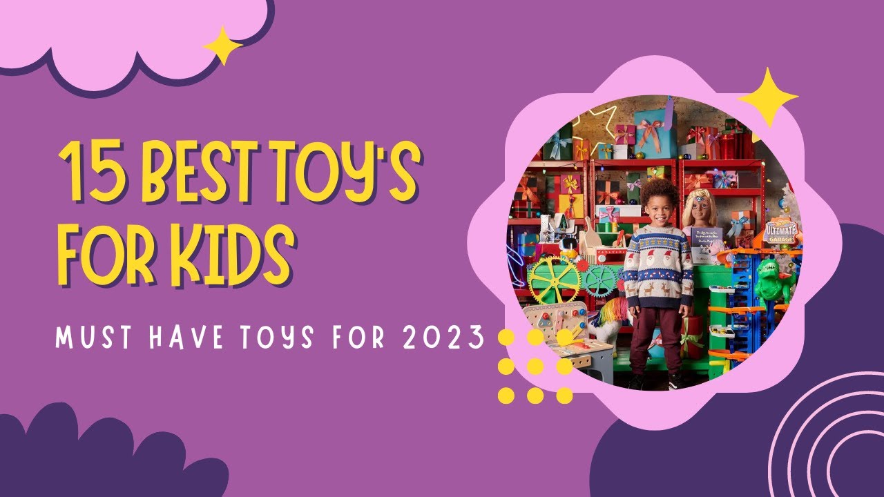 Top 15 MustHave Toys for Kids The Ultimate List for 2023! YouTube