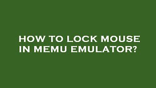 How to lock mouse in memu emulator