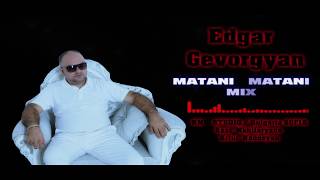 Edgar Gevorgyan - Matani  Matani ( Mix ) █▬█ █ ▀█▀