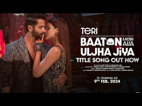 Teri Baaton Mein Aisa Uljha Jiya (Title Track): Shahid Kapoor, Kriti Sanon | Raghav,Tanishk, Asees