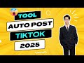 Auto Post Video Tiktok Tool | Auto Upload Videos To Tiktok 2025