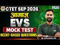 CTET September 2026 EVS Class | आगाज़ Series | CTET EVS Mock Test 06 | NCERT Based | Class 10