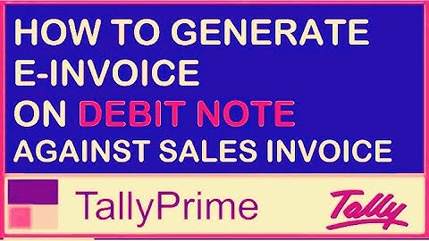 HOW TO GENERATE E-INVOICE ON DEBIT NOTE AGAINST SALES INVOICE | E INVOICE FROM TALLY PRIME