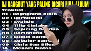 DJ DANGDUT NONSTOP PALING BANYAK DICARI - REMIX FULL ALBUM TERBARU 2021