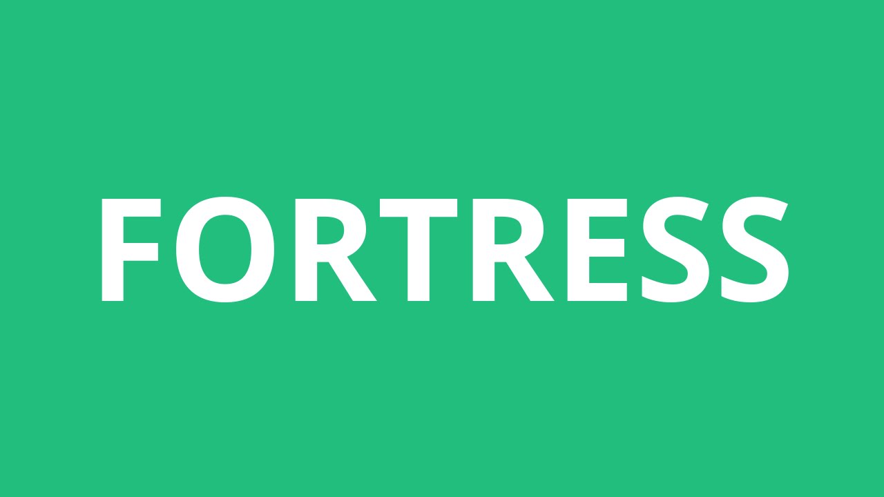 Fortress  2597 pronunciations of Fortress in English