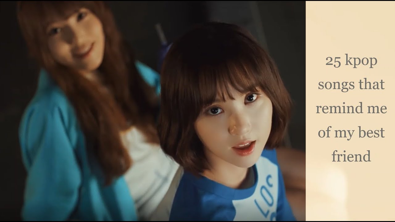 25 kpop songs that remind me of my best friend - YouTube