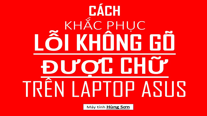 Lỗi bàn phím laptop asus không gõ được chữ năm 2024