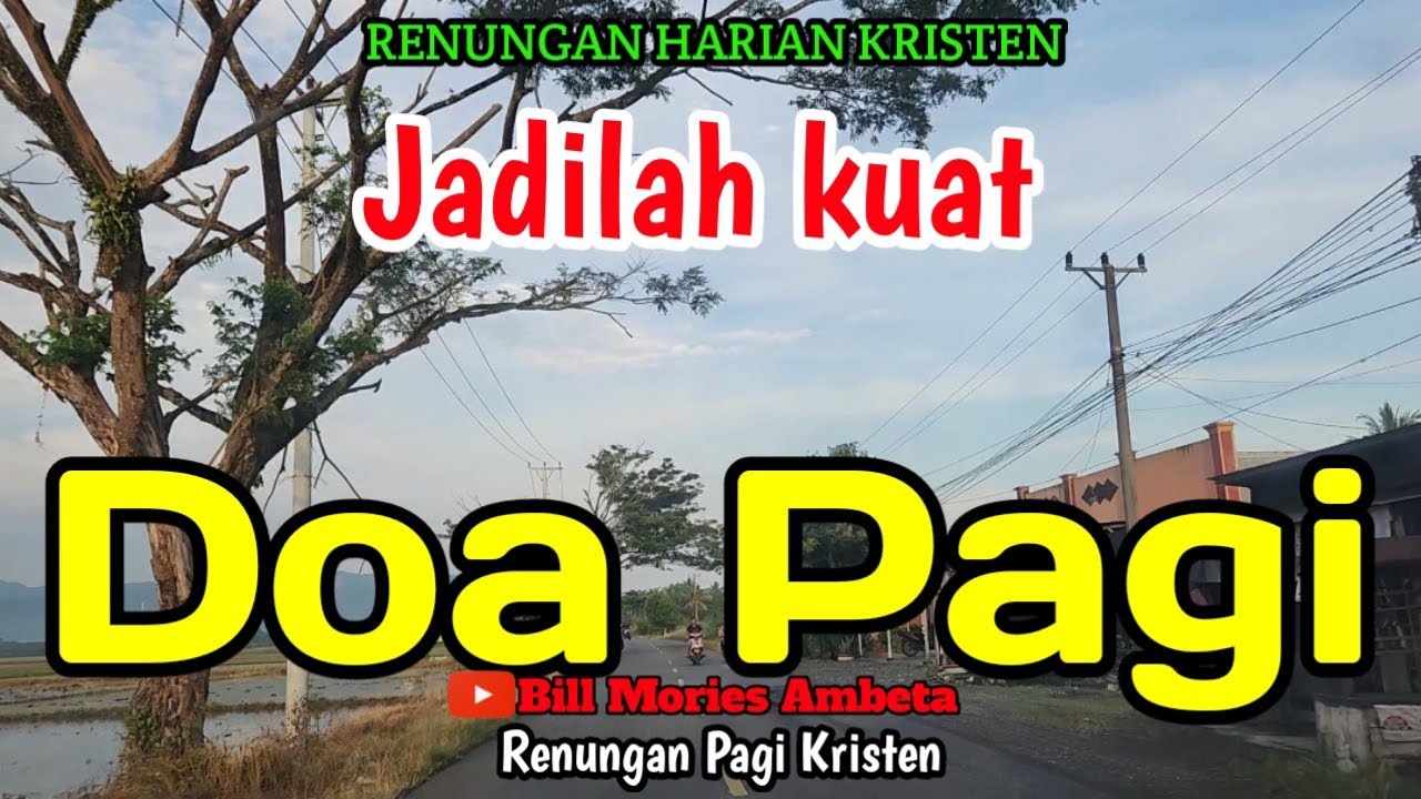 Renungan pagi - Jadilah kuat - Doa pagi - Bill Mories Ambeta 