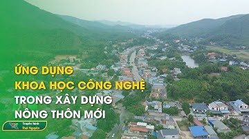 Ứng dụng khoa học công nghệ trong xây dựng nông thôn mới | Thái Nguyên TV