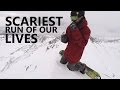 Scariest Snowboard Run of Our Lives!