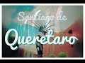 How Beautiful is SANTIAGO DE QUERETARO? pt. 1