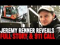 HERO! Jeremy Renner Shares FULL STORY! Harrowing 911 Call Released &amp; Snow Plow Details REVEALED