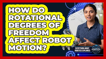How Do Rotational Degrees Of Freedom Affect Robot Motion?