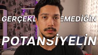 Çevrendeki insanlardan daha büyük bir potansiyelin olduğunu mu düşünüyorsun?