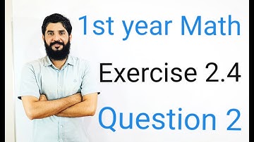 11 Class Math Exercise 2.4 Question 2  | 1st Year Math Exercise 2.4 Question 2 |  Muhammad Hilal