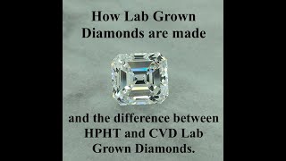 How Lab Grown Diamonds are made  and the difference between HPHT and CVD Lab Grown Diamonds.