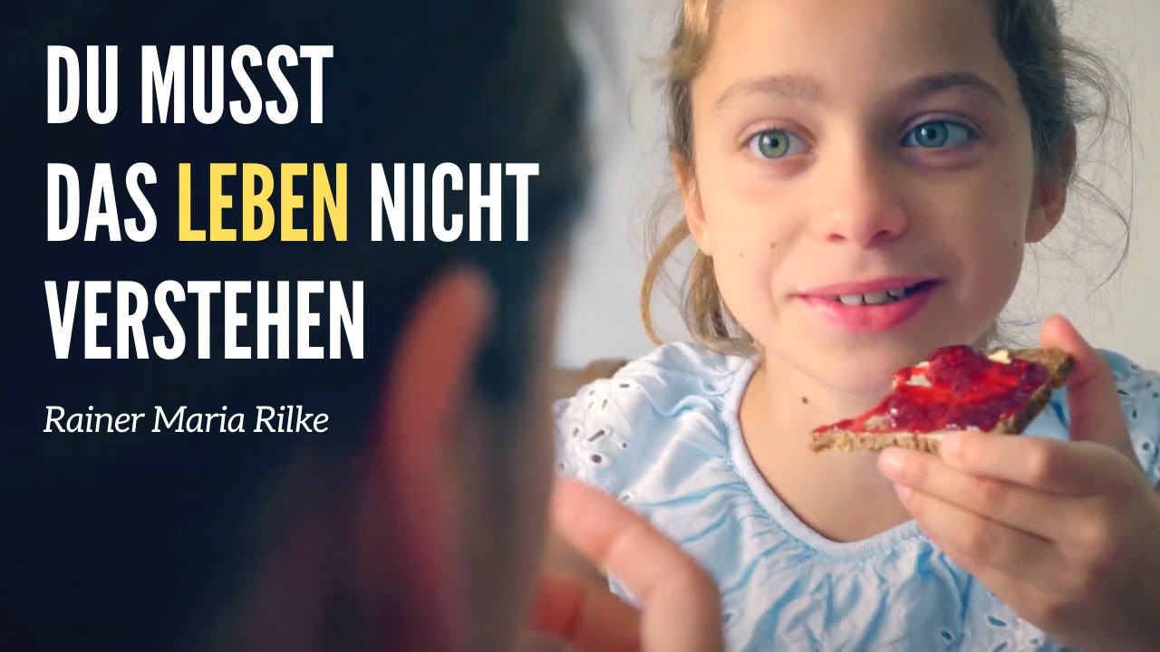 Du Musst Das Leben Nicht Verstehen Rainer Maria Rilke - Du musst das Leben nicht verstehen