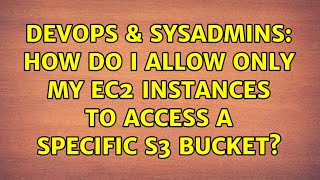 DevOps & SysAdmins: How do I allow ONLY my EC2 instances to access a specific S3 bucket?