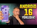 Android telefonların son hali! - Android 16 yükledik!