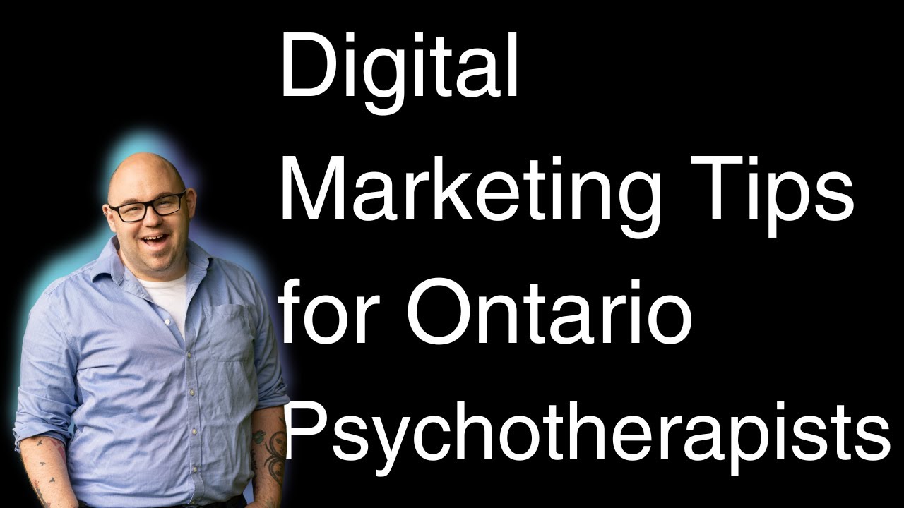 Digital Marketing Tips for Ontario Psychotherapists