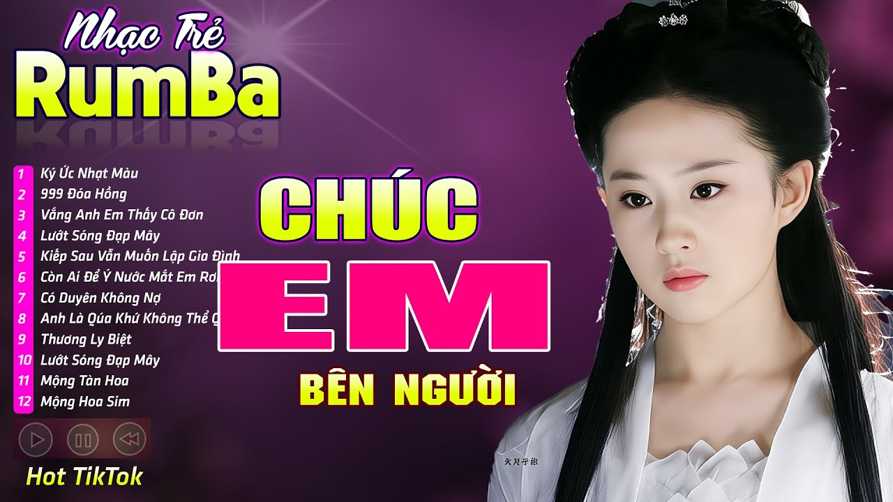 CHÚC EM BÊN NGƯỜI , TỪNG CHO NHAU - LK Nhạc Trẻ Rumba 8x 9x Hót TikTok - Nhạc Trẻ Hay Nhất 2026
