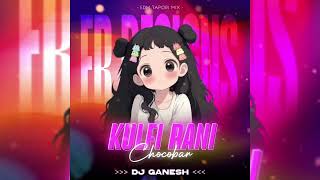 KULFI RANI CHOCO BAR - EDM TAPORI MIX || DJ GANESH X DJ LIKU || FAST REMIX 