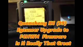 Quansheng K6 99 Egzumer FW Upgrade to F4HWN  Firmware, Is It Really That Great