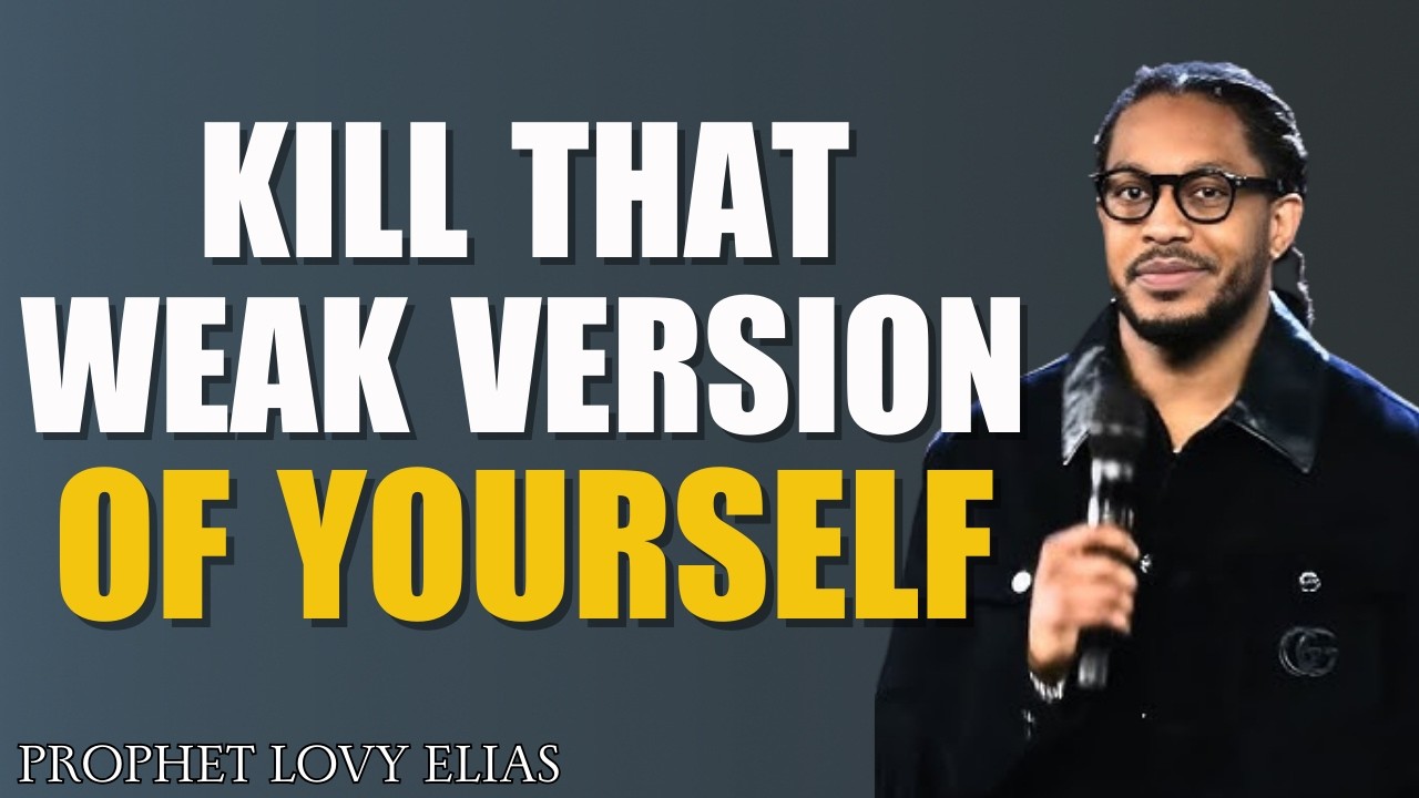 Kill The Weak Version of Yourself | Powerful Motivation by Prophet Lovy Elias
