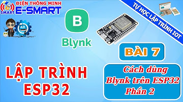 Lập trình ESP32 - Bài 7.2 - Cách sử dụng Blynk IOT trên ESP32 để bật tắt thiết bị qua điện thoại