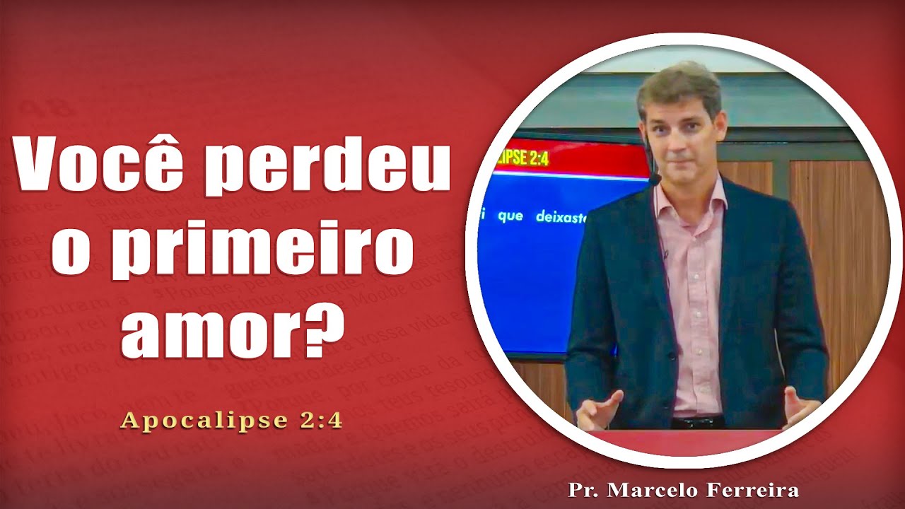 Você perdeu o primeiro amor? | Apocalipse 2:4 | Pr. Marcelo Ferreira