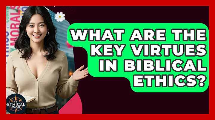 What Are The Key Virtues In Biblical Ethics? - The Ethical Compass