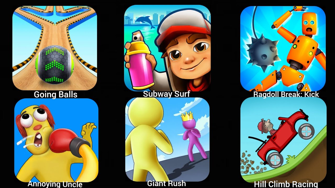 Going Balls, Subway Surf, Ragdoll Break: Kick, Annoying Uncle, Giant Rush, Hill Climb Racing