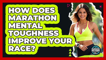 How Does Marathon Mental Toughness Improve Your Race? - Running Beyond Limits