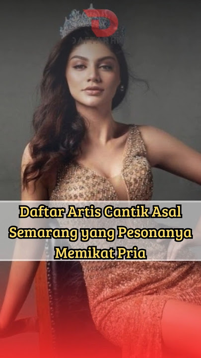 Daftar Artis Cantik Asal Semarang yang Pesonanya Memikat Pria