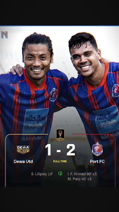 FT: PORT FC 2-1 DEWA UNITEDAsnawi