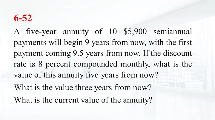 6-52: A five-year annuity of 10 $5,900 semiannual payments will begin 9 years from now - DayDayNews