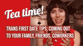 First date tips! Coming out as transgender to friends, family, and coworkers