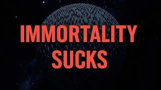 Immortality Sucks: The Dark Truth of Living Forever