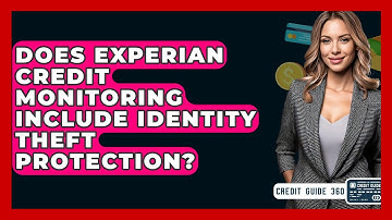 Does Experian Credit Monitoring Include Identity Theft Protection? - CreditGuide360.com