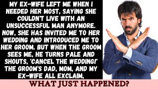 My ex-wife invited me to her wedding, and when the groom sees me, he shouts, Cancel the wedding...